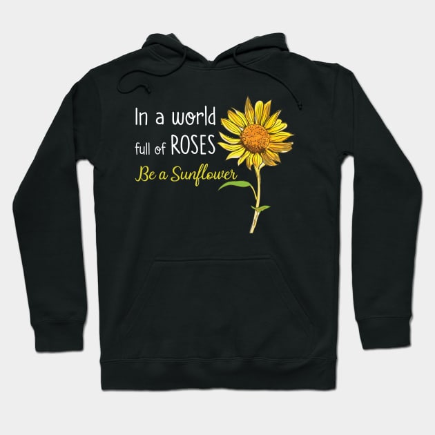 In A World Full Of Rose Be A Sunflower Hoodie by Dunnhlpp